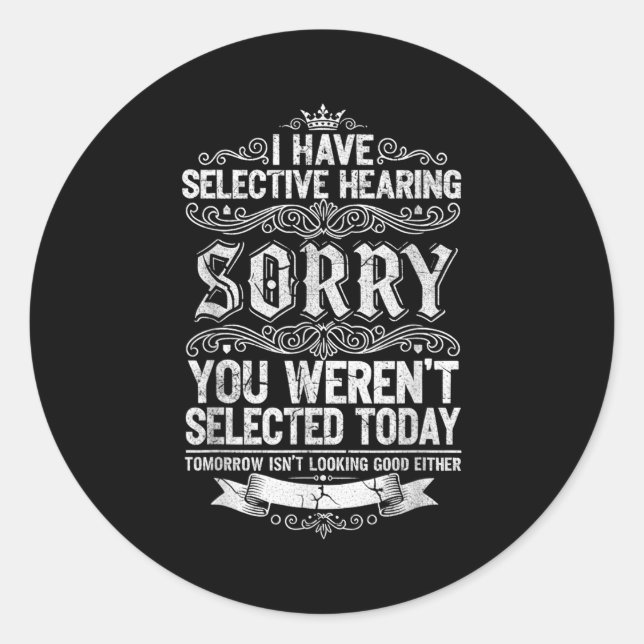 I Have Selective Hearing You Werent Selected Today Runder Aufkleber (Vorderseite)