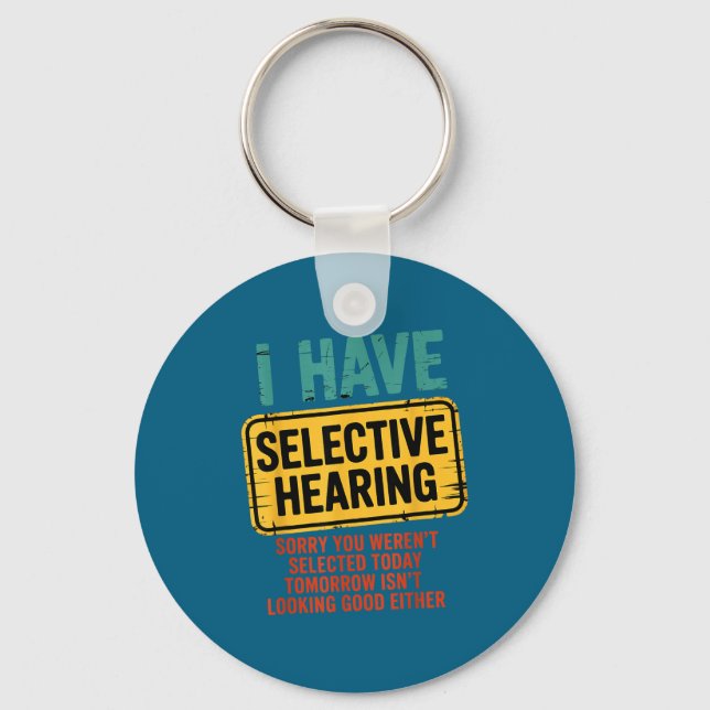 I Have Selective Hearing You Werent Selected Today Schlüsselanhänger (Vorderseite)