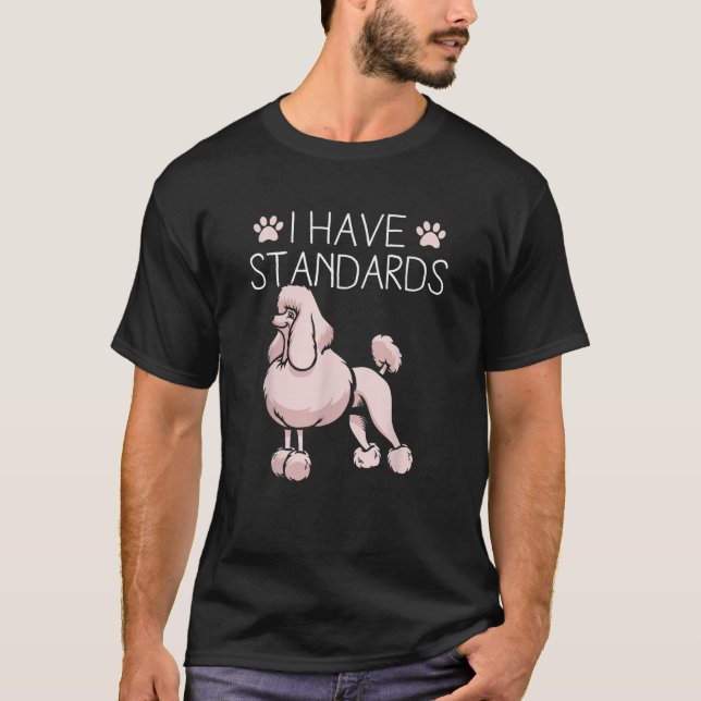 I Have Standards Poodle  T-Shirt (Vorderseite)