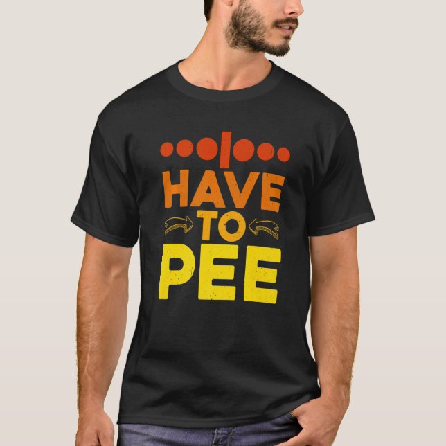 I Have To Pee - Premium T-Shirt (Vorderseite)