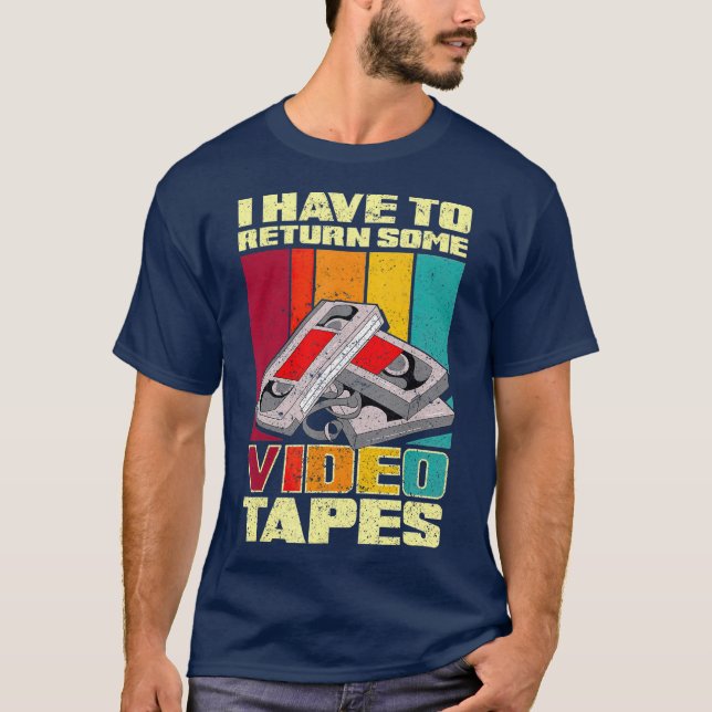 I Have To Return Some Video Tapes T-Shirt (Vorderseite)