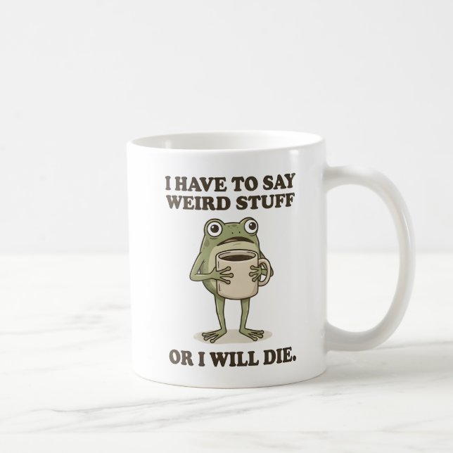 I Have to Say Weird Stuff Frog Coffee Mug Kaffeetasse (Rechts)