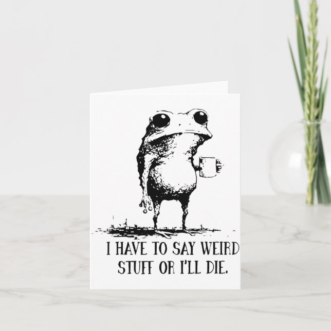 I Have To Say Weird Stuff Or I'll Die Frog Drinkin Karte (Vorderseite)