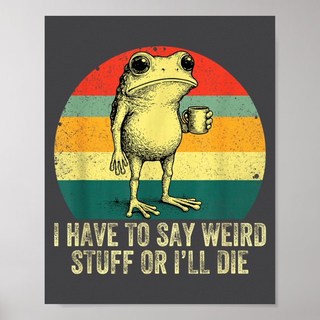 I Have To Say Weird Stuff Or I'll Die Frog Drinkin Poster (Vorne)