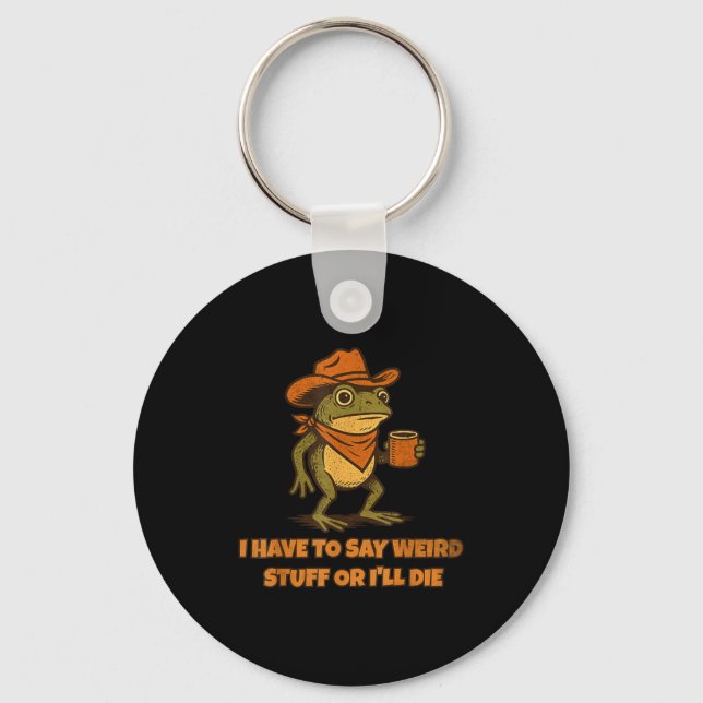 I Have To Say Weird Stuff Or I'll Die Funny Frog C Schlüsselanhänger (Vorderseite)