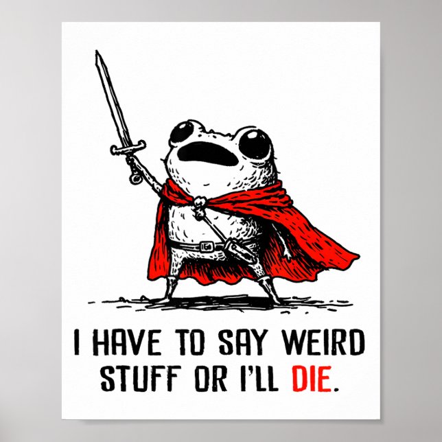 I Have To Say Weird Stuff Or I'll Die Funny Meme F Poster (Vorne)
