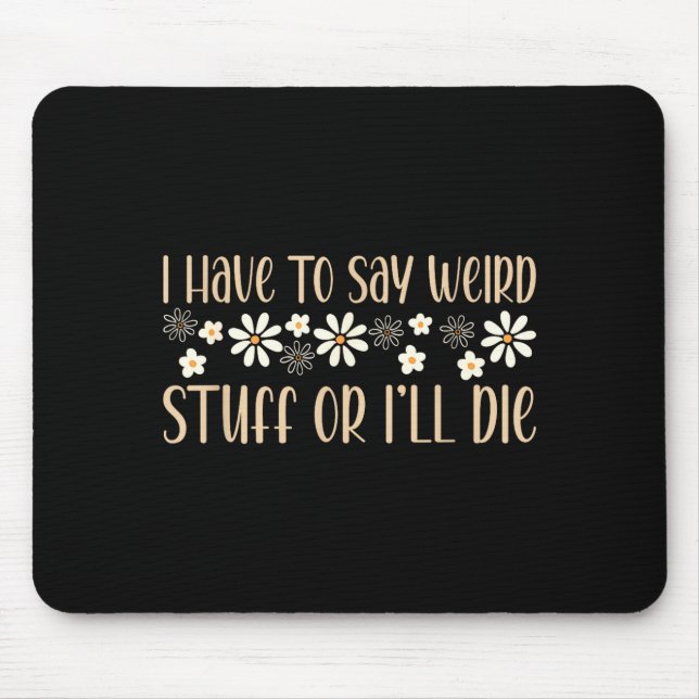 I Have To Say Weird Stuff Or I'll Die Weird, Intro Mousepad (Vorne)