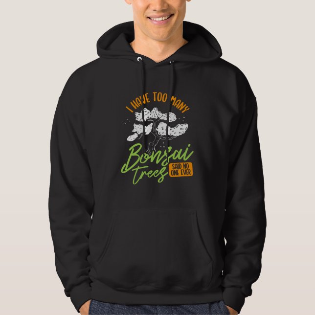 I Have Too Many Bonsai Trees Tree  Gardener Japane Hoodie (Vorderseite)