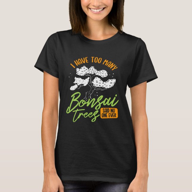 I Have Too Many Bonsai Trees Tree  Gardener Japane T-Shirt (Vorderseite)