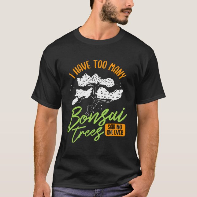 I Have Too Many Bonsai Trees Tree  Gardener Japane T-Shirt (Vorderseite)