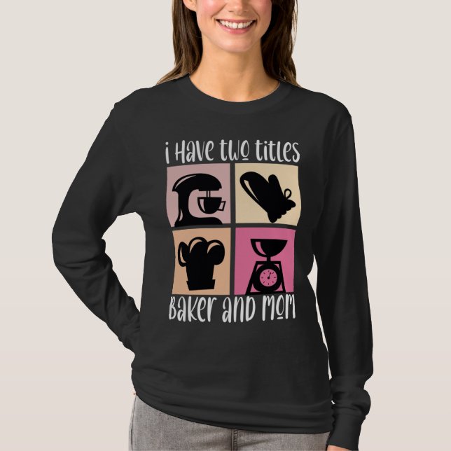 I Have Two Titles Baker And Mom Baking Mama Mother T-Shirt (Vorderseite)