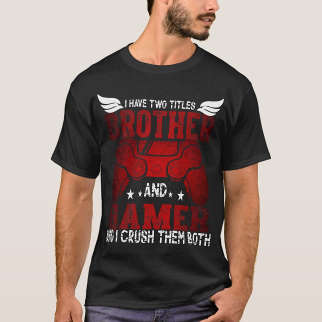 I Have Two Titles Brother and Gamer – Funny Gaming T-Shirt (Vorderseite)
