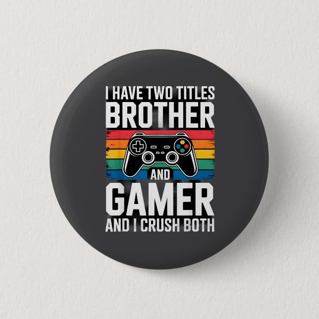 I Have Two Titles Brother And Gamer I Crush Both  Button (Vorderseite)
