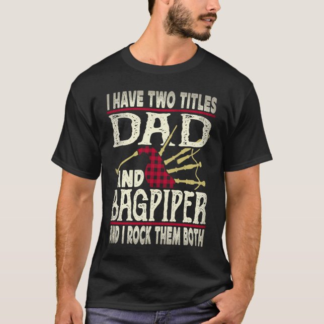 I Have Two Titles Dad And Bagpiper Bagpipe Player  T-Shirt (Vorderseite)