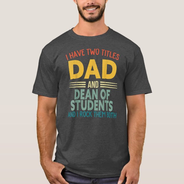 I Have Two Titles Dad And Dean Of Students Fun T-Shirt (Vorderseite)