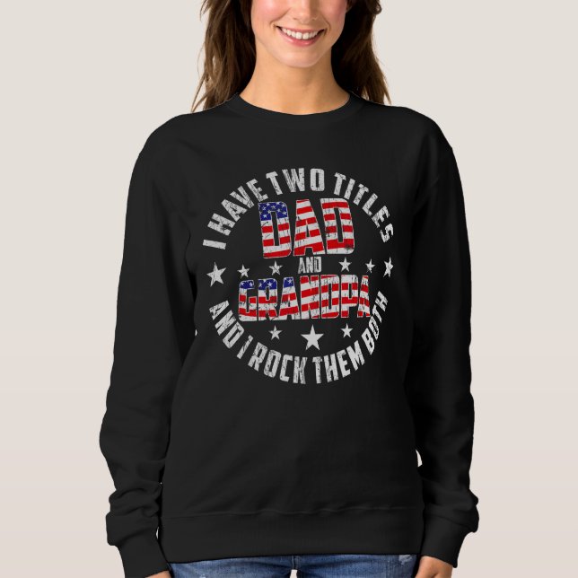 I Have Two Titles Dad And Grandpa Funny Father's D Sweatshirt (Vorderseite)
