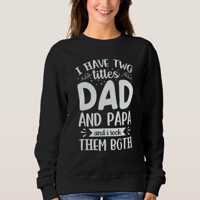 I Have Two Titles Dad And Papa And I Rock Them Bot Sweatshirt (Vorderseite)