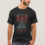 I Have Two Titles Dad And Sales Engineer Outfit Fa T-Shirt<br><div class="desc">I Have Two Titles Dad And Sales Engineer Outfit Fathers Day</div>