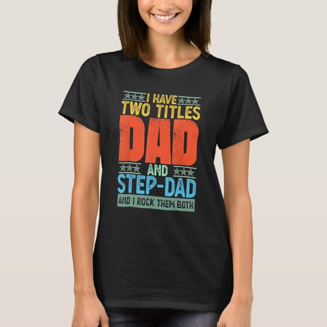 I Have Two Titles Dad And Step Dad Fathers Day Pap T-Shirt (Vorderseite)