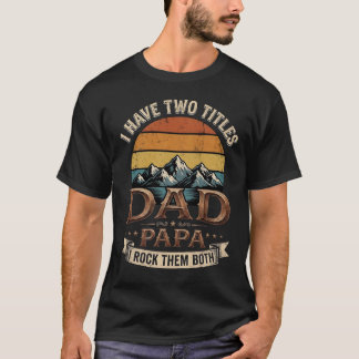 I Have Two Titles Dad Papa Retro Father's day   T-Shirt