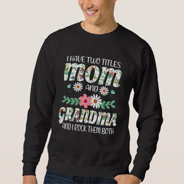 I Have Two Titles Mom And Grandma I Rock Them Flow Sweatshirt (Vorderseite)