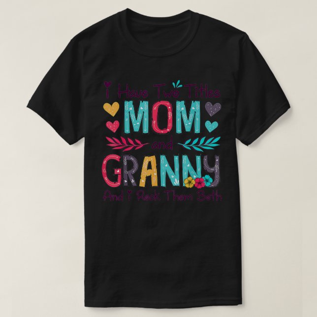 I Have Two Titles Mom And Granny Women Floral Deco T-Shirt (Design vorne)
