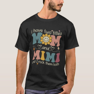 I Have Two Titles Mom And Mimi Sunflower Mothers D T-Shirt