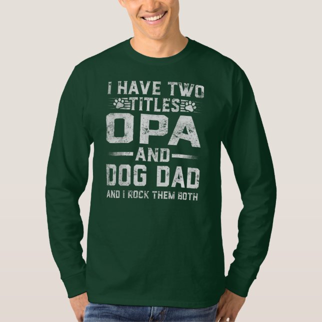 I Have Two Titles Opa And Dog Dad Family Father's T-Shirt (Vorderseite)