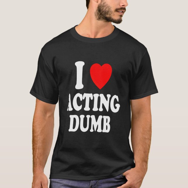 I He Love Acting Dumb Class Clown Prankster T-Shirt (Vorderseite)