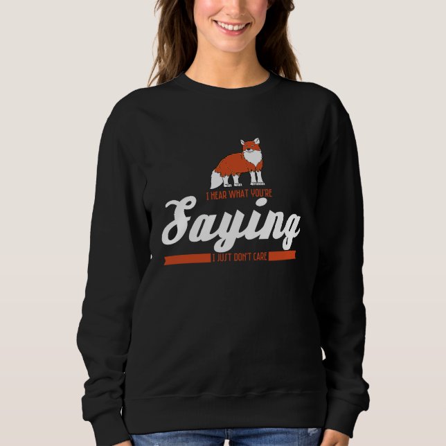 I hear what you say, I don't care about Fox Sweatshirt (Vorderseite)