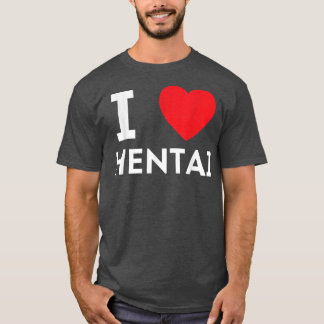 I Heart Hentai I Liebe Hentai T-Shirt