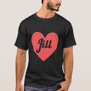 I Heart Jill - Erste Namen und Herzen I Liebe Jill T-Shirt