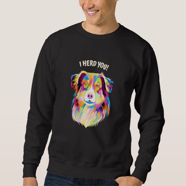 I Herd You Australian Shepherd Aussie Humor Dog Th Sweatshirt (Vorderseite)