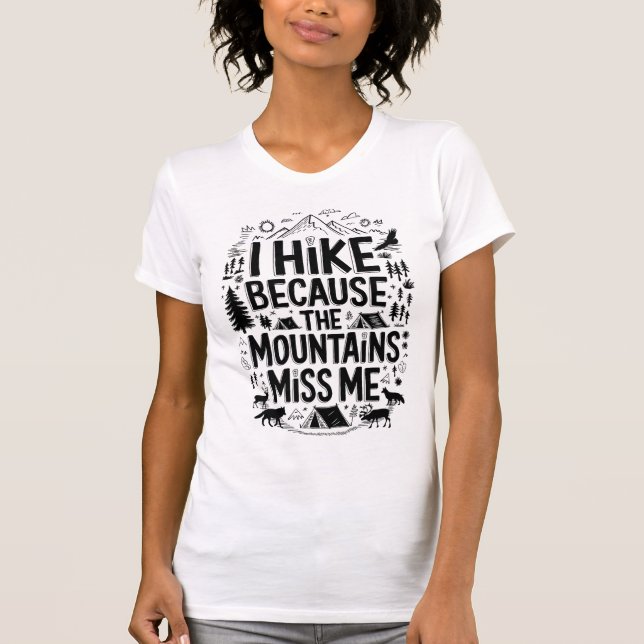 I Hike Because the Mountains Miss Me Quote T-Shirt (Vorderseite)