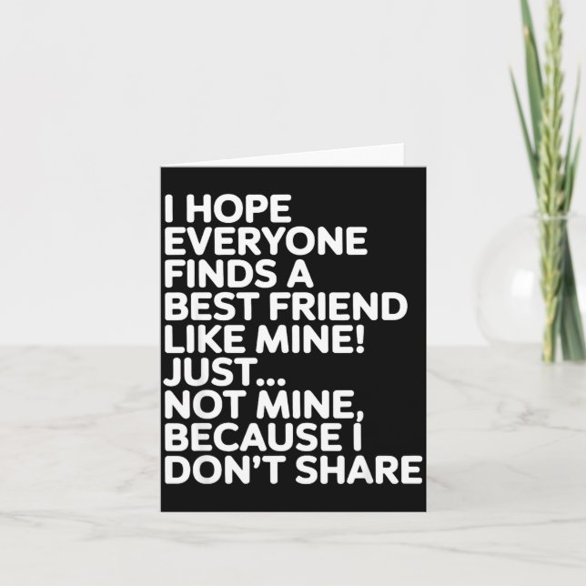 I Hope Everyone Finds A Friend Like Mine Just Not  Karte (Vorderseite)