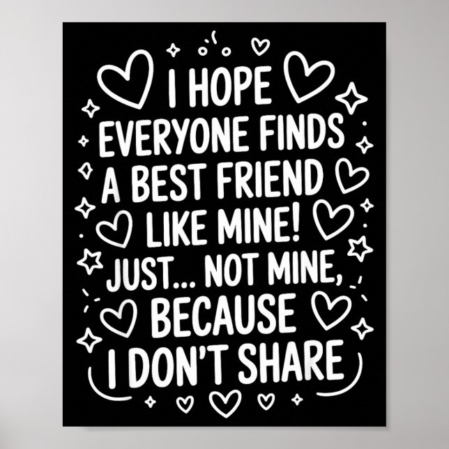 I Hope Everyone Finds A Friend Like Mine Just Not  Poster (Vorne)
