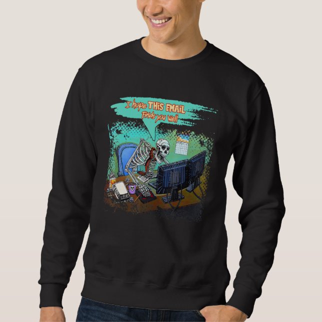 I Hope This Email Finds You Well Skeleton Hallowee Sweatshirt (Vorderseite)