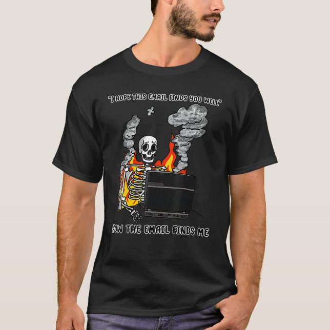 I Hope This Email Finds You Well  Skeleton T-Shirt (Vorderseite)