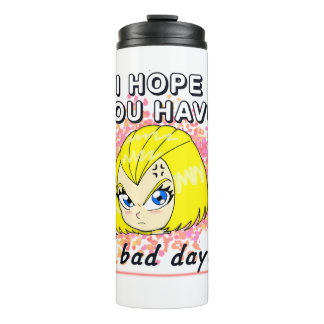 I hope you have a bad day! thermosbecher
