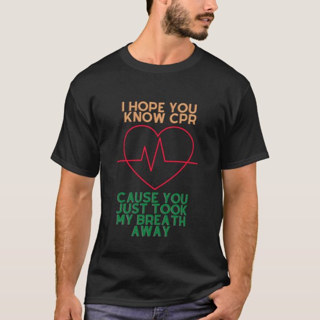 I Hope You Know CPR  T-Shirt (Vorderseite)
