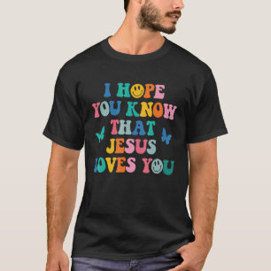I Hope You Know That Jesus Loves You Trendy T-Shirt