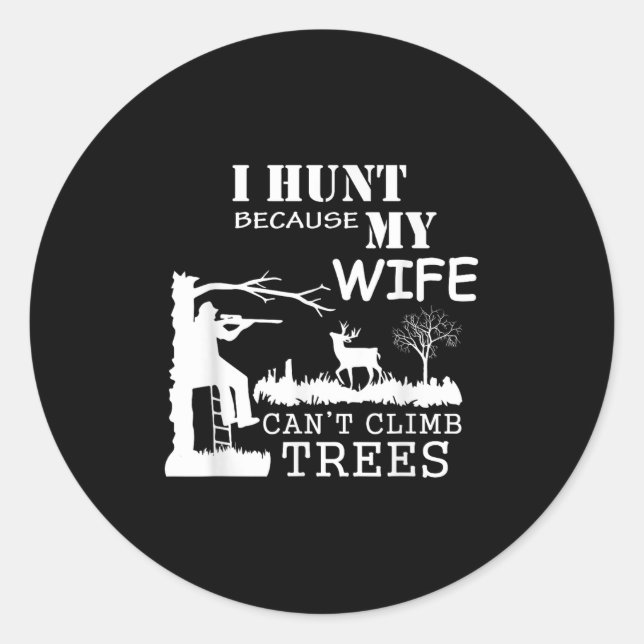 I Hunt Because My Wife Can't Climb Trees  Runder Aufkleber (Vorderseite)