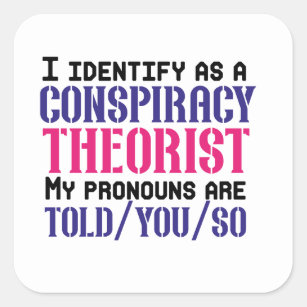 I identify as a conspiracy theorist pronouns are quadratischer aufkleber