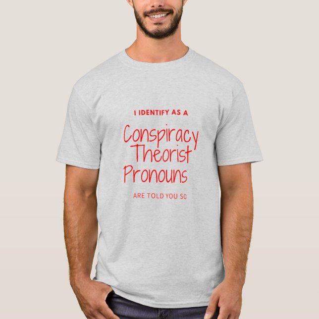 I identify as a conspiracy theorist pronouns are t T-Shirt (Vorderseite)