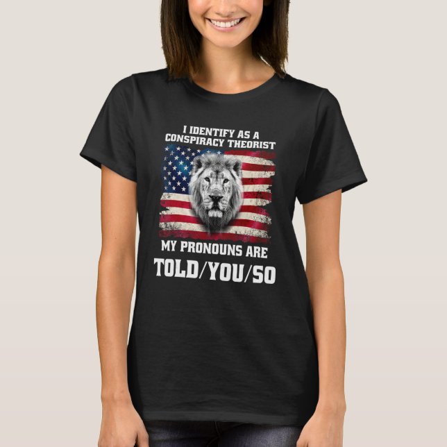 I identify As a Conspiracy Theorist Pronouns Are T T-Shirt (Vorderseite)