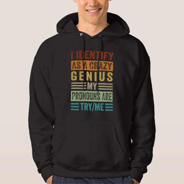 I Identify As A Crazy Genius My Pronouns Are TryMe Hoodie (Vorderseite)