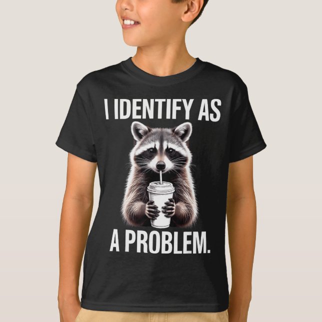 I Identify As A Problem Funny Raccoon Humor Sarcas T-Shirt (Vorderseite)