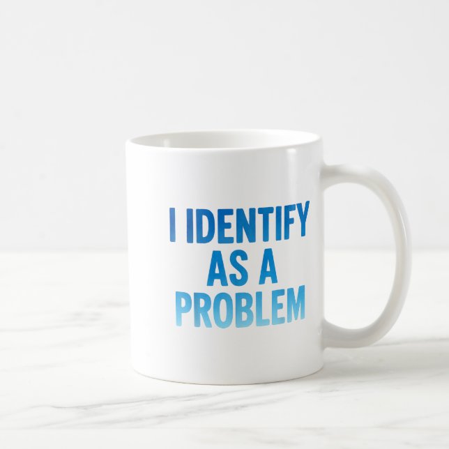 I Identify As A Problem Funny Sarcastic Humor Sayi Kaffeetasse (Rechts)
