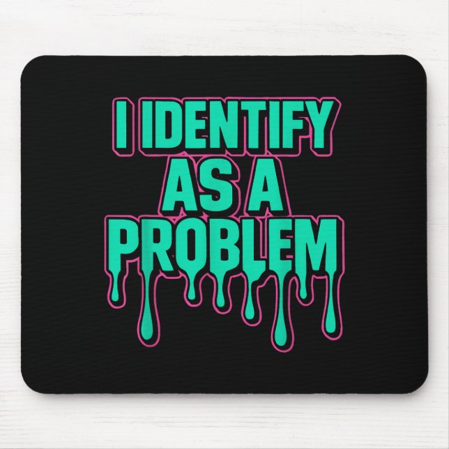 I Identify As A Problem Funny Sarcastic Humor Sayi Mousepad (Vorne)