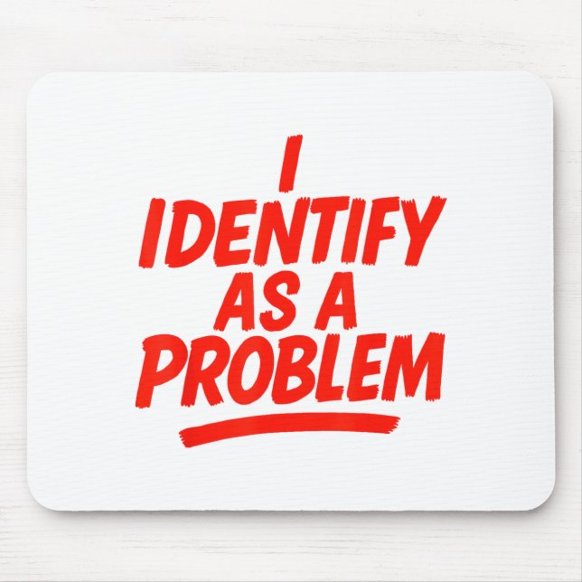 I Identify As A Problem Funny Sarcastic Humor Sayi Mousepad (Vorne)